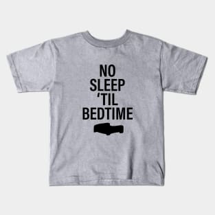 NO SLEEP 'TIL BEDTIME Kids T-Shirt